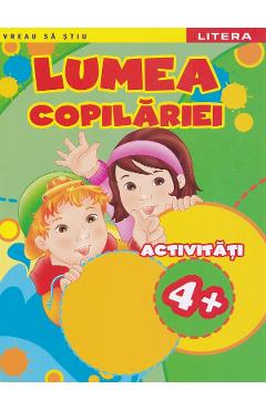 Coperta cărții 'Lumea copilăriei. Activități 4+'