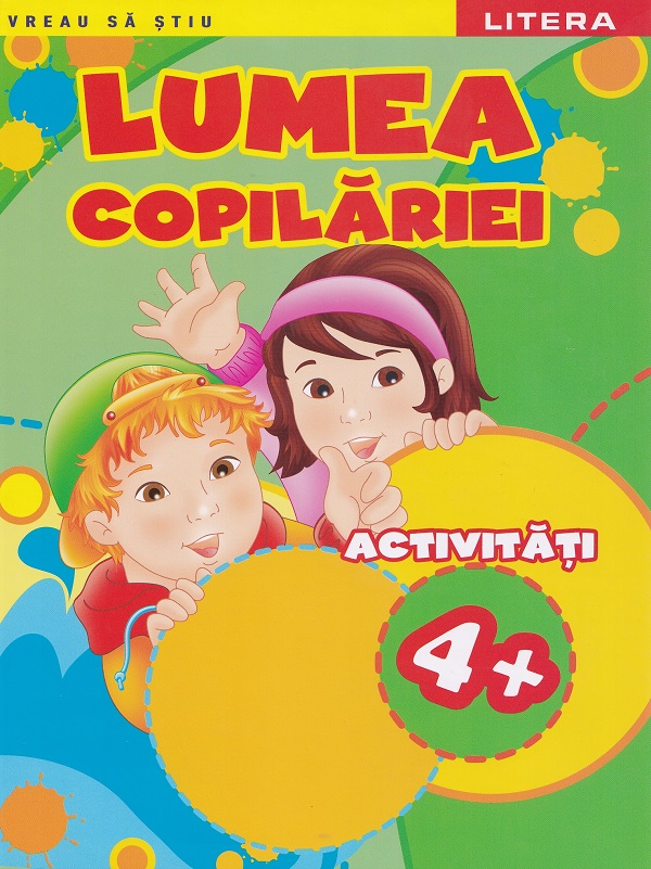 Coperta cărții 'Lumea copilăriei. Activități 4+'