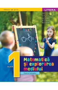 Matematica si explorarea mediului - Clasa 1 - Caietul elevului - Gabriela Barbulescu, Alina Carmen Birta, Ana-Maria Canavoiu, Mihaela Carja, Elena Niculae, Doina Cindea