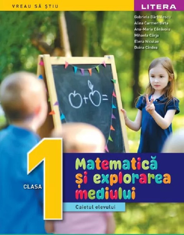 Matematica si explorarea mediului - Clasa 1 - Caietul elevului - Gabriela Barbulescu, Alina Carmen Birta, Ana-Maria Canavoiu, Mihaela Carja, Elena Niculae, Doina Cindea