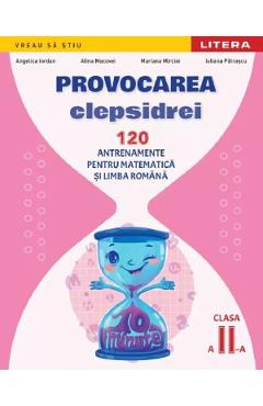 Provocarea clepsidrei. 120 antrenamente pentru Matematica si Limba romana - Clasa 2 - Angelica Iordan, Alina Macovei, Mariana Mircioi, Iuliana Patrascu