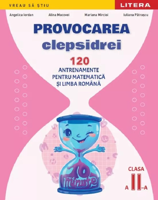 Provocarea clepsidrei. 120 antrenamente pentru Matematica si Limba romana - Clasa 2 - Angelica Iordan, Alina Macovei, Mariana Mircioi, Iuliana Patrascu