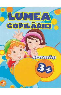 Coperta cărții 'Lumea copilăriei. Activități 3+'