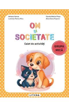Coperta cărții 'Om și societate - Grupa mică - Caiet de activități - Adriana Hamza, Luminița Florica Micu, Alina Elena Popovici,'