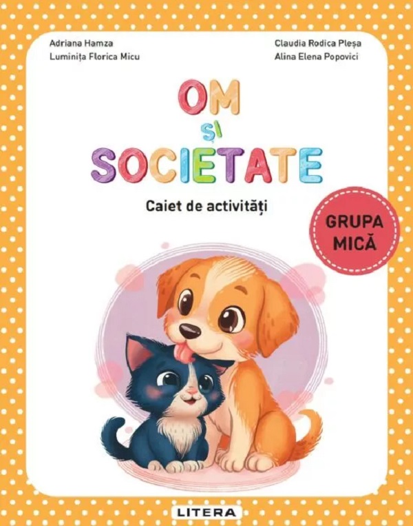 Coperta cărții 'Om și societate - Grupa mică - Caiet de activități - Adriana Hamza, Luminița Florica Micu, Alina Elena Popovici,'