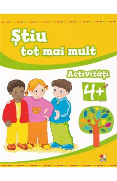 Coperta cărții 'Știu tot mai mult. Activități 4 ani+'
