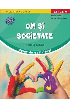 Om si societate - Grupa mare - Caiet de activitati - Silvia Borteanu, Carmen Mihaela Vladu
