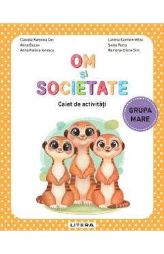 Coperta cărții 'Om și societate - Grupa mare - Caiet de activități - Claudia Ramona Cuc, Alina Dezso, Alina Raluca Ionescu, Lavinia'
