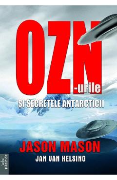 Coperta cărții 'OZN-urile și secretele Antarcticii - Jason Mason, Jan Van Helsing'