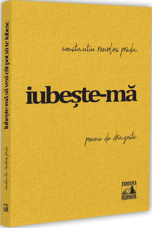 Coperta cărții 'Iubește-mă să vezi cât pot să te iubesc - Constantin Romulus Preda'