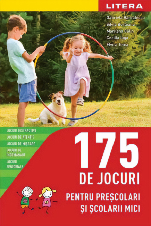 175 de jocuri pentru prescolari si scolari mici - Gabriela Barbulescu, Silvia Borteanu, Marilena Calin, Cecilia Iuga, Elvira Toma