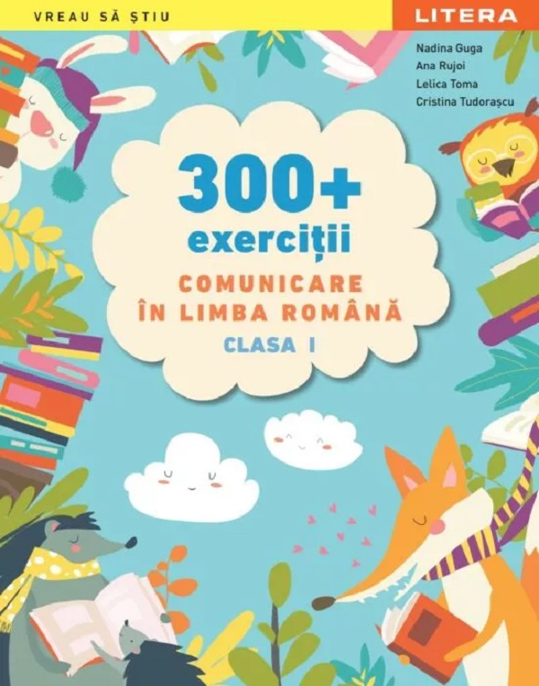 300+ exercitii. Comunicare in limba romana - Clasa 1 - Nadina Guga, Ana Rujoi, Lelica Toma, Cristina Tudorascu