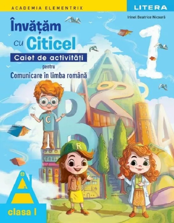 Coperta cărții 'Învățăm cu Citicel. Comunicare în limba română - Clasa 1 - Caiet de activități - Irinel Beatrice Nicoară'