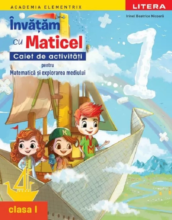 Coperta cărții 'Învățăm cu Maticel. Matematică și explorarea mediului - Clasa 1 - Caiet de activități - Irinel Beatrice Nicoară'