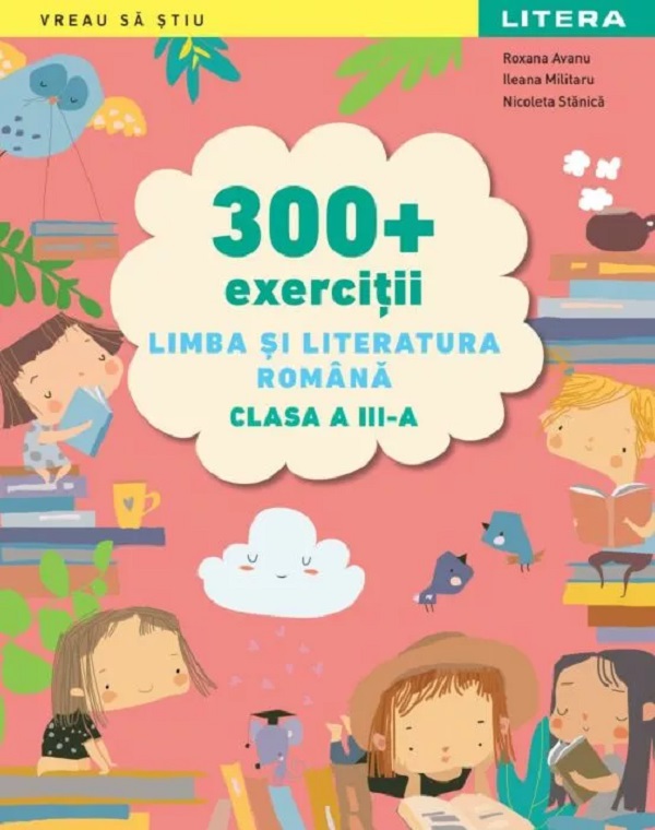 300+ exercitii. Limba si literatura romana - Clasa 3 - Roxana Avanu, Ileana Militaru, Nicoleta Stanica