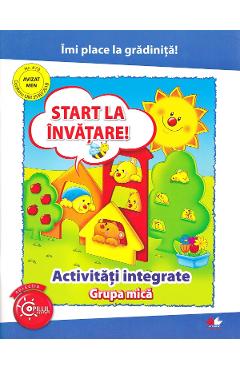 Coperta cărții 'Start la învățare! Activități integrate pentru grupa mică'