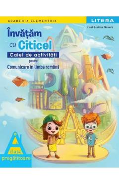 Coperta cărții 'Învățăm cu Citicel. Comunicare în limba română - Clasa pregătitoare - Caiet de activități - Irinel Beatrice Nicoară'
