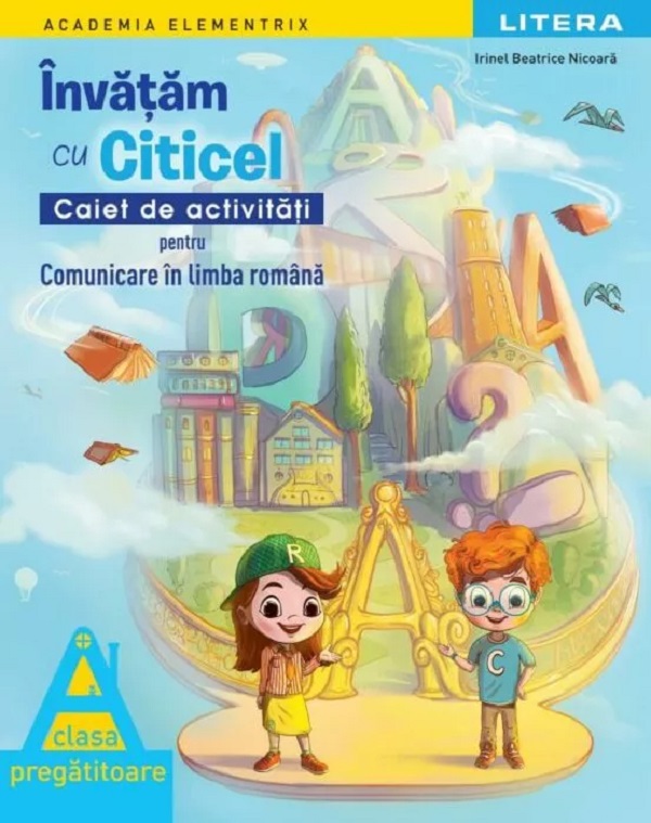 Coperta cărții 'Învățăm cu Citicel. Comunicare în limba română - Clasa pregătitoare - Caiet de activități - Irinel Beatrice Nicoară'