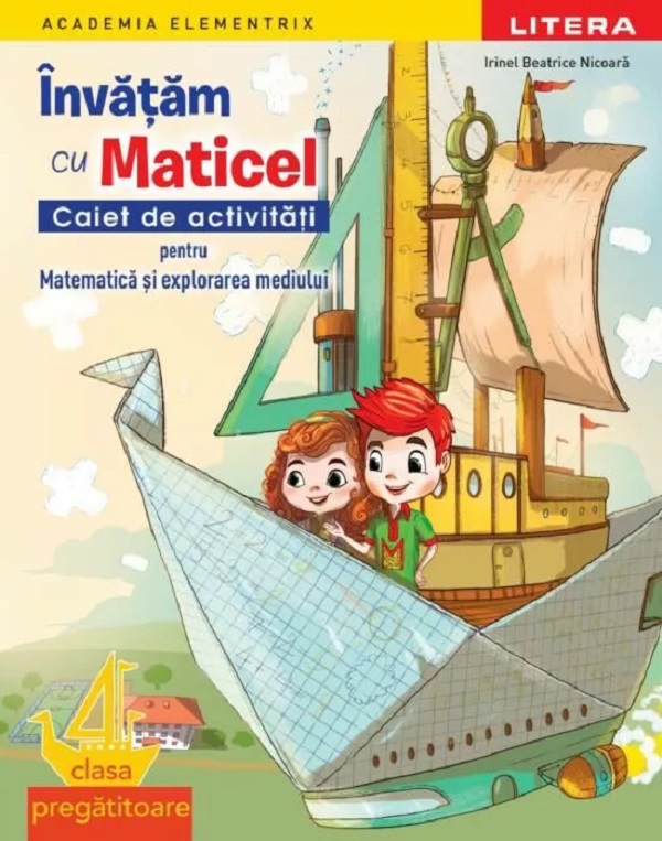 Coperta cărții 'Învățăm cu Maticel. Matematică și explorarea mediului - Clasa pregătitoare - Caiet de activități - Irinel Beatrice'