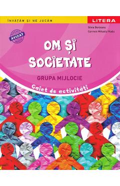 Coperta cărții 'Om și societate - Grupa mijlocie - Caiet de activități - Silvia Borțeanu, Carmen Mihaela Vladu'