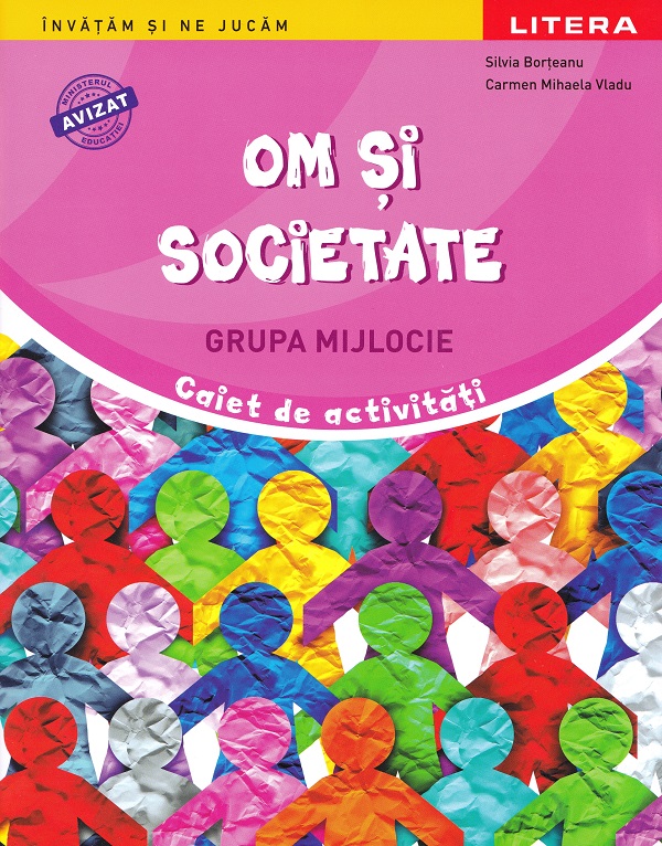 Coperta cărții 'Om și societate - Grupa mijlocie - Caiet de activități - Silvia Borțeanu, Carmen Mihaela Vladu'