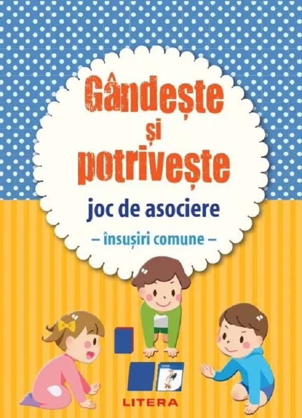 Coperta cărții 'Gândește și potrivește. Joc de asociere. Însușiri comune'