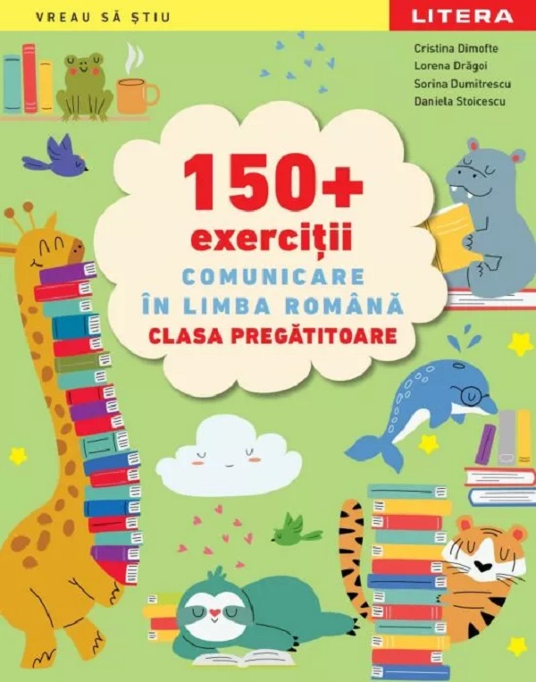 150+ exercitii. Comunicare in limba romana - Clasa Pregatitoare - Cristina Dimofte, Lorena Dragoi, Sorina Dumitrescu, Daniela Stoicescu