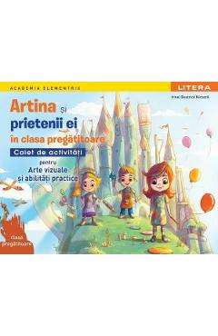 Coperta cărții 'Artina și prietenii ei. Arte vizuale și abilități practice - Clasa pregătitoare - Caiet de activități - Irinel Beatrice'