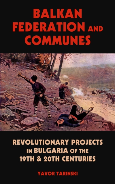 Coperta cărții 'Balkan Federation and Communes: Revolutionary Projects in Bulgaria of the 19th & 20th Centuries - Yavor Tarinski'