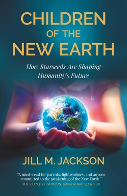 Coperta cărții 'Children of the New Earth: How Starseeds Are Shaping Humanity's Future - Jill Jackson'
