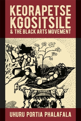 Coperta cărții 'Keorapetse Kgositsile & the Black Arts Movement: Poetics of Possibility - Uhuru Portia Phalafala'