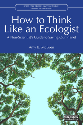Coperta cărții 'How to Think Like an Ecologist: A Non-Scientist's Guide to Saving Our Planet - Amy B. Mceuen'