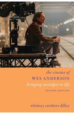 Coperta cărții 'The Cinema of Wes Anderson: Bringing Nostalgia to Life - Whitney Crothers Dilley'