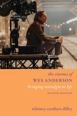 Coperta cărții 'The Cinema of Wes Anderson: Bringing Nostalgia to Life - Whitney Crothers Dilley'