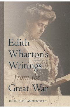 Coperta cărții 'Edith Wharton's Writings from the Great War - Julie Olin-ammentorp'