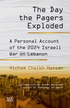 Coperta cărții 'The Day the Pagers Exploded: A Personal Account of the 2024 Israeli War on Lebanon - Hicham Cheikh Hassan'