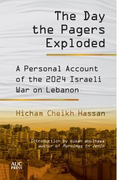 The Day the Pagers Exploded: A Personal Account of the 2024 Israeli War on Lebanon - Hicham Cheikh Hassan
