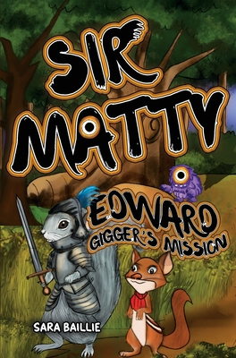 Coperta cărții 'Sir Matty Edward Gigger's Mission - Sara Baillie'