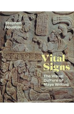 Coperta cărții 'Vital Signs: The Visual Culture of Maya Writing - Stephen Houston'