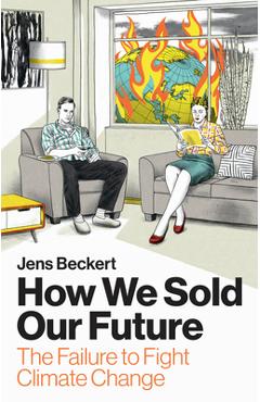 Coperta cărții 'How We Sold Our Future: The Failure to Fight Climate Change - Jens Beckert'