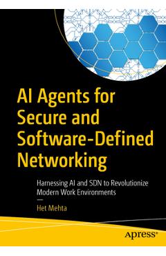 AI Agents for Secure and Software-Defined Networking: Harnessing AI and Sdn to Revolutionize Modern Work Environments - Het Mehta