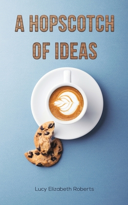 Coperta cărții 'A Hopscotch of Ideas - Lucy Elizabeth Roberts'