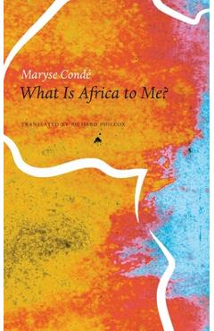 Coperta cărții 'What Is Africa to Me?: Fragments of a True-To-Life Autobiography - Maryse Condé'