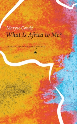 Coperta cărții 'What Is Africa to Me?: Fragments of a True-To-Life Autobiography - Maryse Condé'