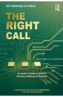 Coperta cărții 'The Right Call: A Leader's Guide to Ethical Decision-Making in Practice - Tremaine Du Preez'