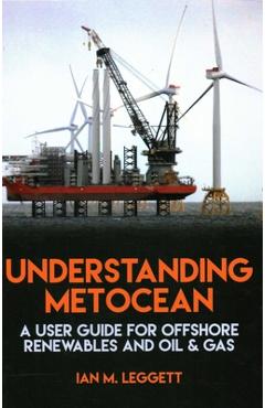 Understanding Metocean: A User Guide for Offshore Renewables and Oil & Gas - Ian Leggett
