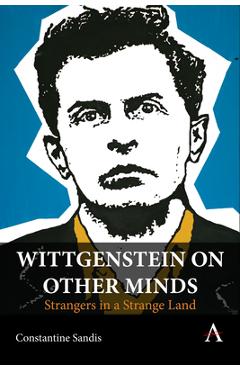 Coperta cărții 'Wittgenstein on Other Minds: Strangers in a Strange Land - Constantine Sandis'