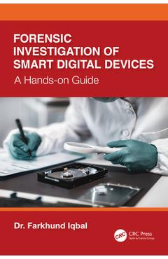 Coperta cărții 'Forensic Investigation of Smart Digital Devices: A Hands-on Guide - Farkhund Iqbal'