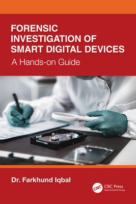 Coperta cărții 'Forensic Investigation of Smart Digital Devices: A Hands-on Guide - Farkhund Iqbal'
