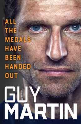 Coperta cărții 'All the Medals Have Been Handed Out - Guy Martin'